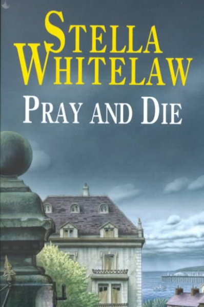 Pray and die / Stella Whitelaw.