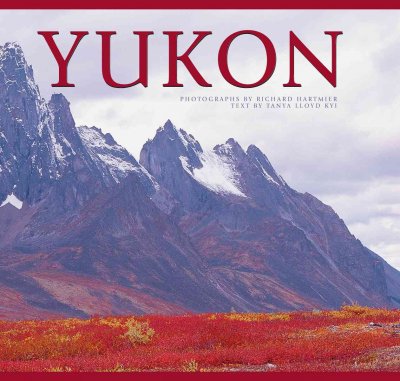 Yukon / photographs by Richard Hartmier ; text by Tanya Lloyd.