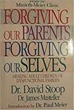 Forgiving our parents, forgiving ourselves : healing adult children of dysfunctional families / David Stoop and James Masteller.