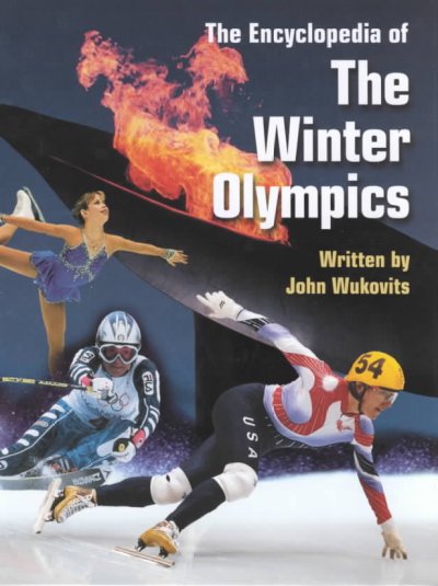 The encyclopedia of the Winter Olympics / written by John Wukovits.