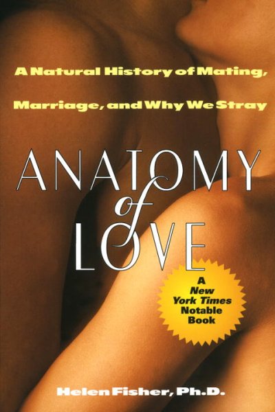 Anatomy of love : the natural history of monogamy, adultery, and divorce / Helen E. Fisher.