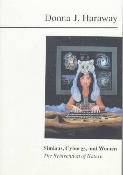 Simians, cyborgs, and women : the reinvention of nature / Donna J. Haraway.