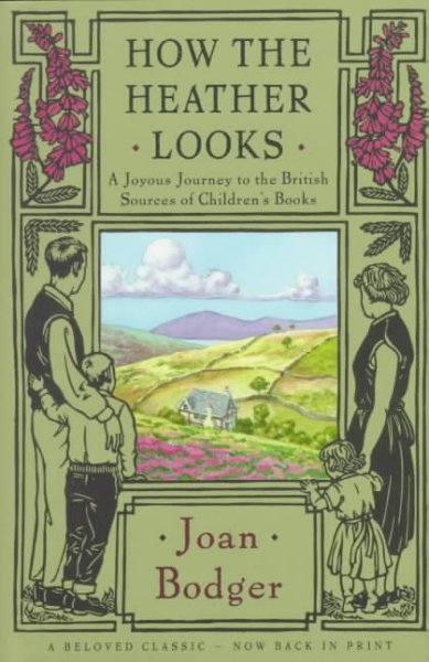 How the heather looks : a joyous journey to the British sources of children's books / Joan Bodger.