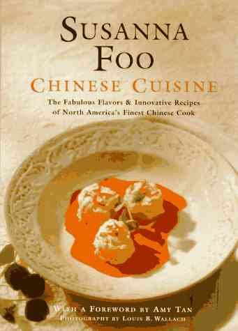 Susanna Foo Chinese Cuisine : the fabulous flavors & innovative recipes of North America's finest Chinese cook / Susanna Foo ; with a foreword by Amy Tan ; photography by Louis B. Wallach.