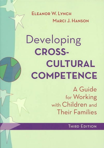 Developing cross-cultural competence : a guide for working with children and their families / edited by Eleanor W. Lynch and Marci J. Hanson.