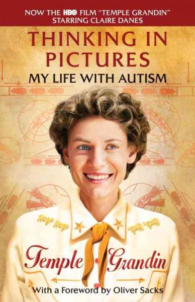 Thinking in pictures : and other reports from my life with autism / Temple Grandin ; with a foreword by Oliver Sacks.