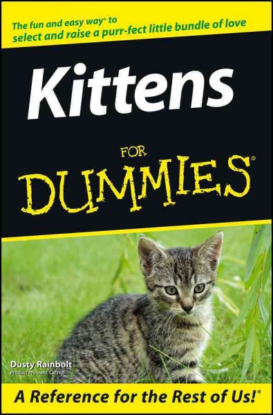Kittens for dummies / by Dusty Rainbolt.