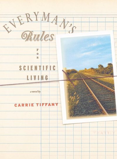Everyman's rules for scientific living : a novel / Carrie Tiffany.