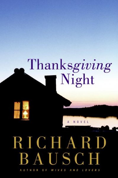 Thanksgiving night : a novel / Richard Bausch.