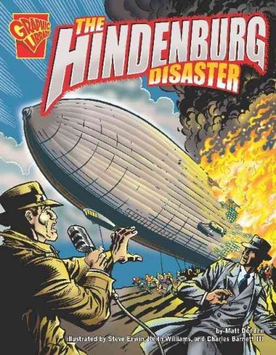 The Hindenburg disaster / by Matt Doeden ; illustrated by Steve Erwin, Keith Williams, and Charles Barnett III.