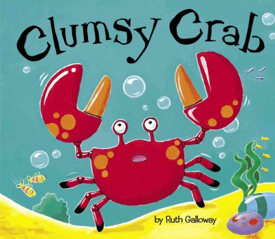 Clumsy crab / by Ruth Galloway.