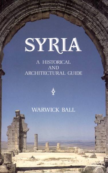 Syria : a historical and architectural guide / Warwick Ball.