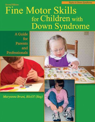 Fine motor skills in children with Down syndrome : a guide for parents and professionals / Maryanne Bruni.
