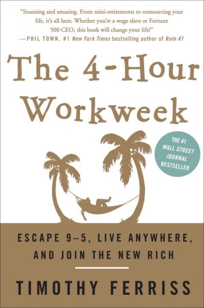 The 4-hour workweek : escape 9-5, live anywhere, and join the new rich / Timothy Ferriss.