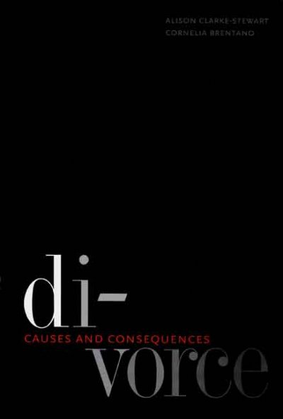 Divorce : causes and consequences / Alison Clarke-Stewart and Cornelia Brentano.