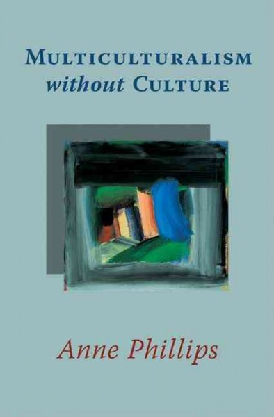 Multiculturalism without culture / Anne Phillips.