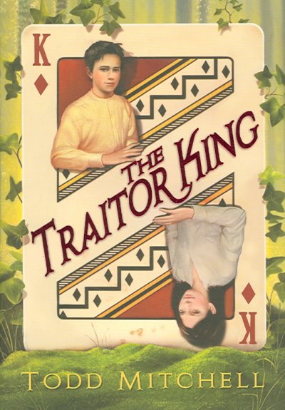 The traitor king / Todd Mitchell.
