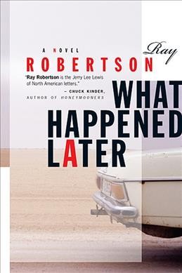 What happened later / Ray Robertson.