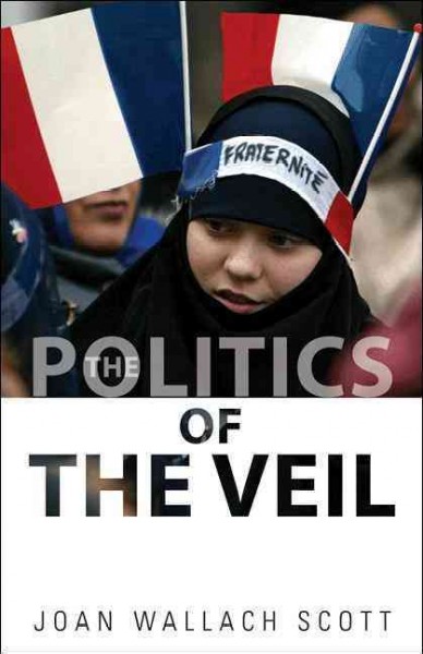 The politics of the veil / Joan Wallach Scott.