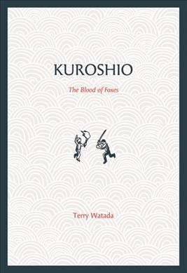 Kuroshio : the blood of foxes / Terry Watada.