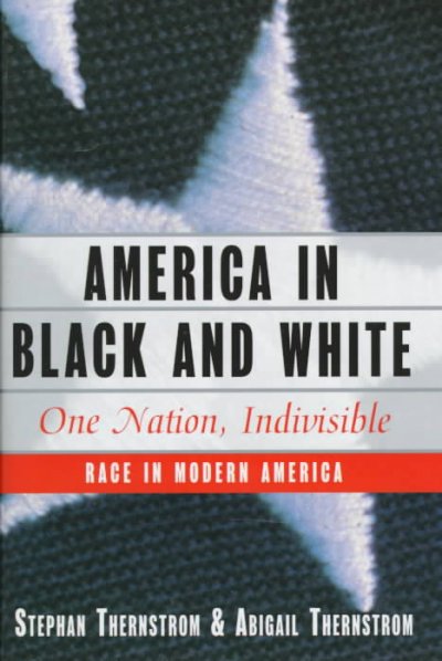 America in black and white : one nation, indivisible / Stephan Thernstrom and Abigail Thernstrom.