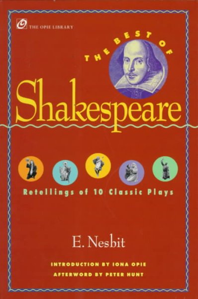 The best of Shakespeare / E. Nesbit ; introduction by Iona Opie ; afterword by Peter Hunt.