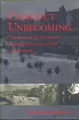 Conduct unbecoming : the story of the murder of Canadian prisoners of war in Normandy / Howard Margolian.
