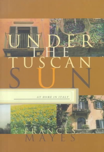 Under the Tuscan sun : at home in Italy / Frances Mayes.
