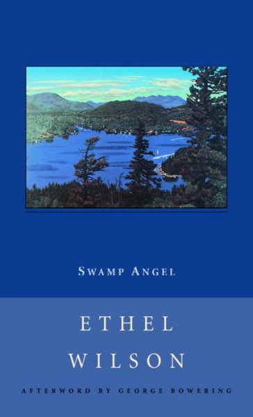Swamp angel / Ethel Wilson ; with an afterword by George Bowering.