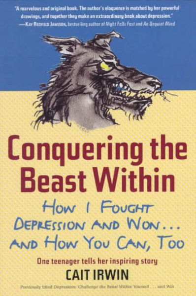 Conquering the beast within : how I fought depression and won--and how you can, too / written and illustrated by Cait Irwin.