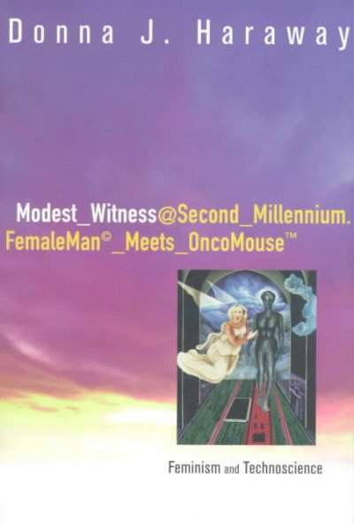 Modest_Witness@Second_Millennium.FemaleMan_Meets_OncoMouse : feminism and technoscience / Donna J. Haraway ; with paintings by Lynn M. Randolph.