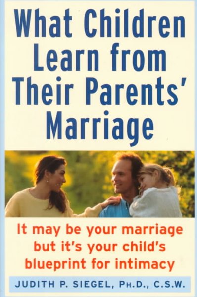 What children learn from their parents' marriage / Judith P. Siegel.