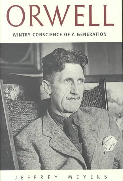 Orwell : wintry conscience of a generation / by Jeffrey Meyers.