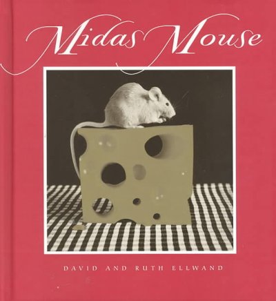 Midas Mouse / by David and Ruth Ellwand ; photographs by David Ellwand.