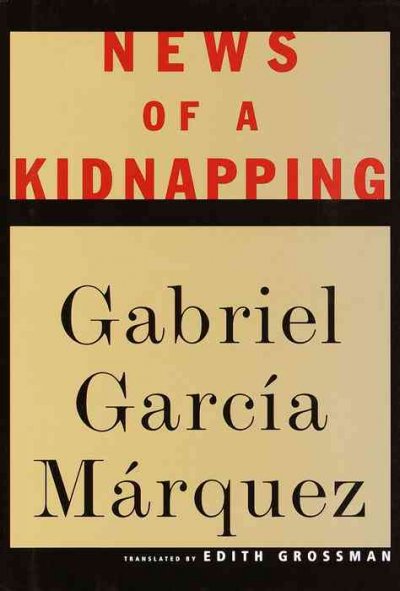 News of a kidnapping / Gabriel Garca̕ Mr̀quez ; translated from the Spanish by Edith Grossman.