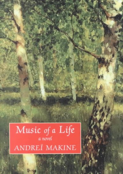 Music of a life : a novel / Andreï Makine ; translated from the French by Geoffrey Strachan.