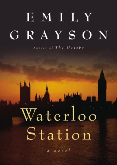 Waterloo station : a novel / Emily Grayson.
