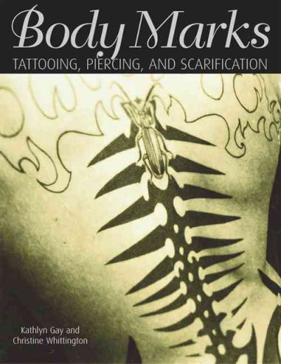 Body marks : tattooing, piercing, and scarification / Kathlyn Gay and Christine Whittington.