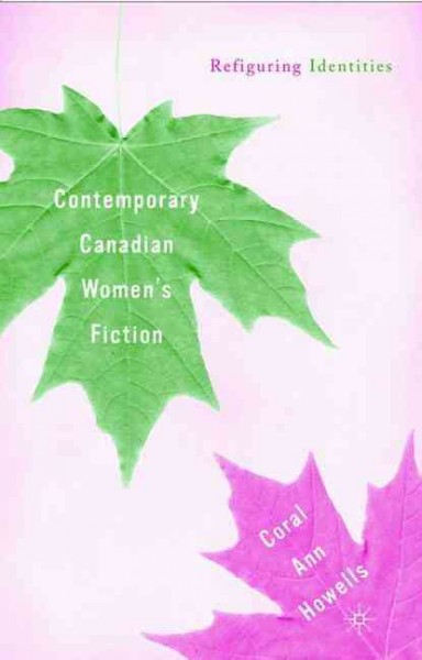 Contemporary Canadian women's fiction : refiguring identities / by Coral Ann Howells.