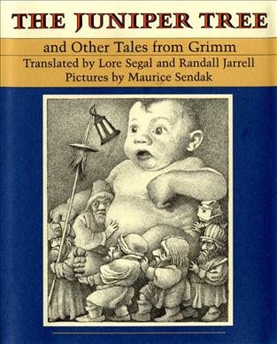 The juniper tree, and other tales from Grimm / selected by Lore Segal and Maurice Sendak ; translated by Lore Segal, with four tales translated by Randall Jarrell ; pictures by Maurice Sendak.