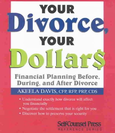 Your divorce, your dollars : financial planning before, during, and after divorce / Akeela Davis.