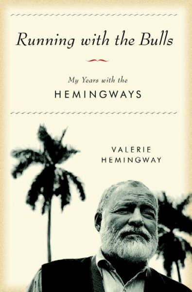 Running with the bulls : my years with the Hemingways / Valerie Hemingway.