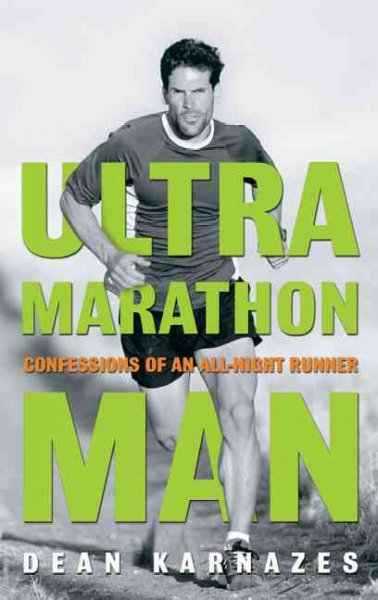 Ultramarathon man : confessions of an all-night runner / Dean Karnazes.