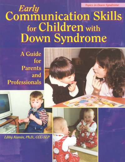 Early communication skills for children with Down syndrome : a guide for parents and professionals / Libby Kumin.