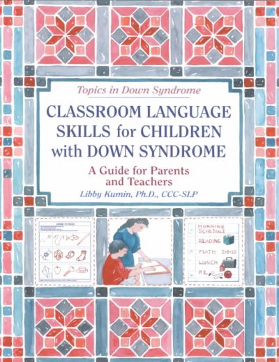 Classroom language skills for children with Down syndrome : a guide for parents and teachers / Libby Kumin.