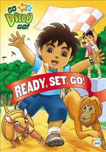 Go, Diego! Go!. Ready, set, go! [videorecording] / Nickelodeon Studios.