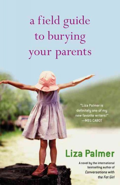 A field guide to burying your parents / Liza Palmer.