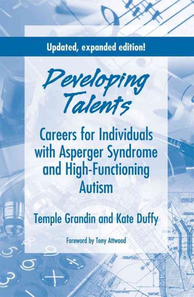 Developing talents : careers for individiuals with Asperger syndrome and high-functioning autism / Temple Grandin and Kate Duffy ; foreword by Tony Attwood.