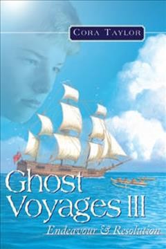 Ghost voyages III : Endeavour & Resolution / Cora Taylor.