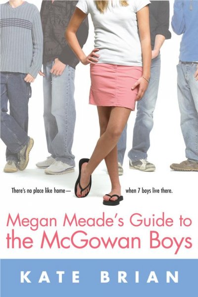 Megan Meade's guide to the McGowan boys / Kate Brian.